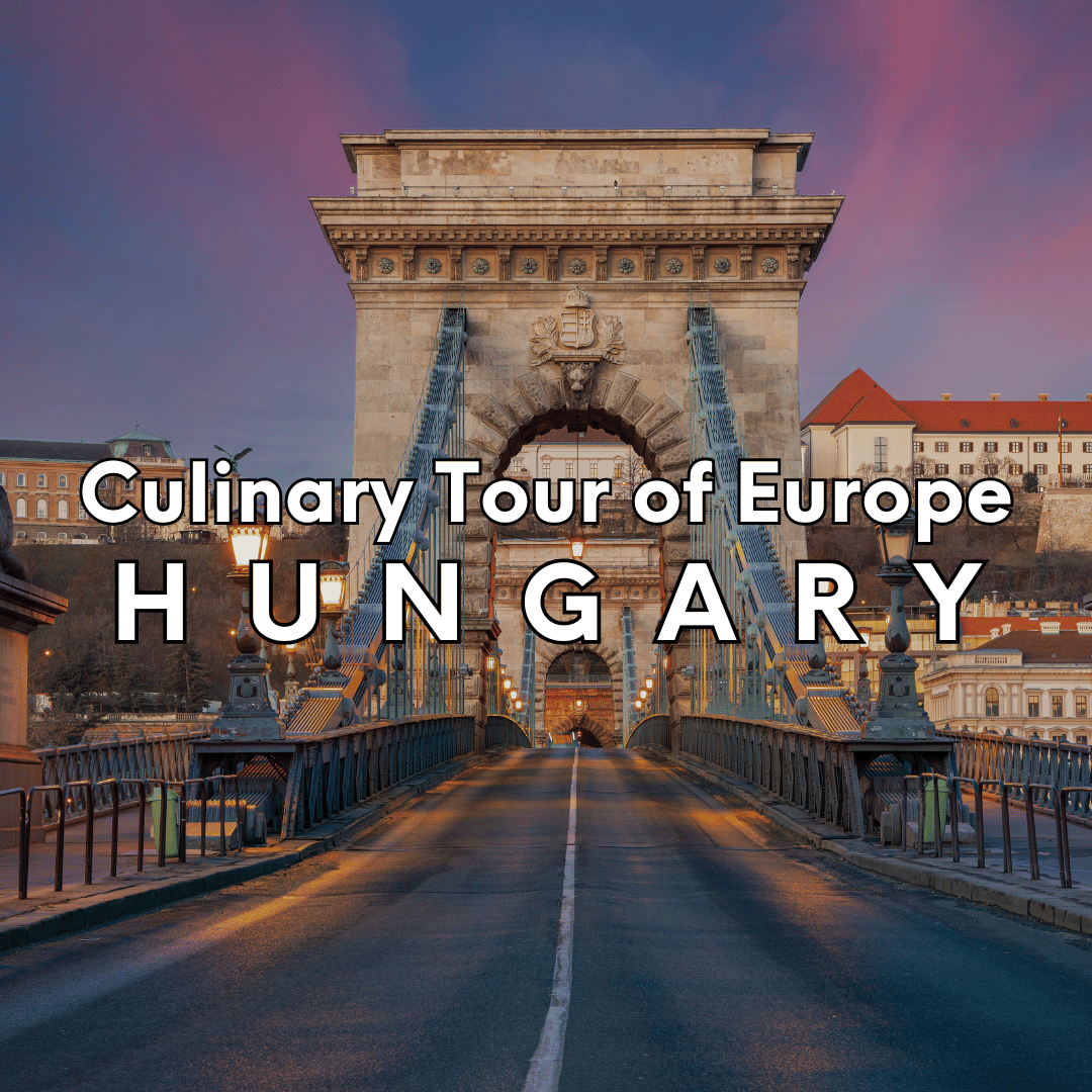 Culinary Tour of Europe - Hungary