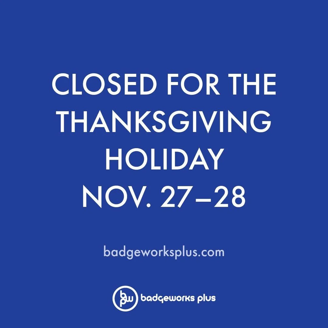 🦃 Holiday Notice 🦃
Badgeworks Plus will be closed Thursday &amp; Friday (Nov. 27&ndash;28) for Thanksgiving.
We&rsquo;ll be back on Monday at 9 AM, ready to help with all your custom needs!