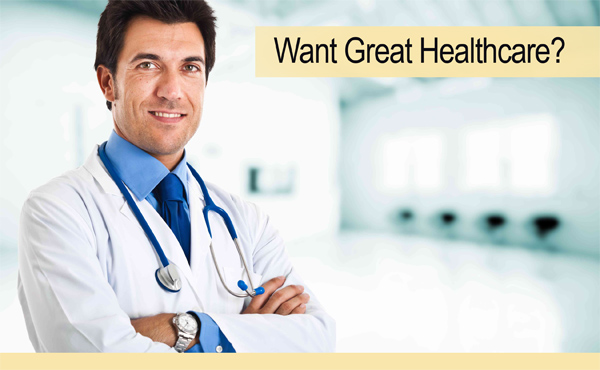 Want Great Healthcare?