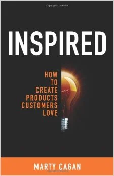 Inspired - How to Create Products Customers Love by Marty Cagan