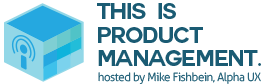 This is Product Management from Alpha UX