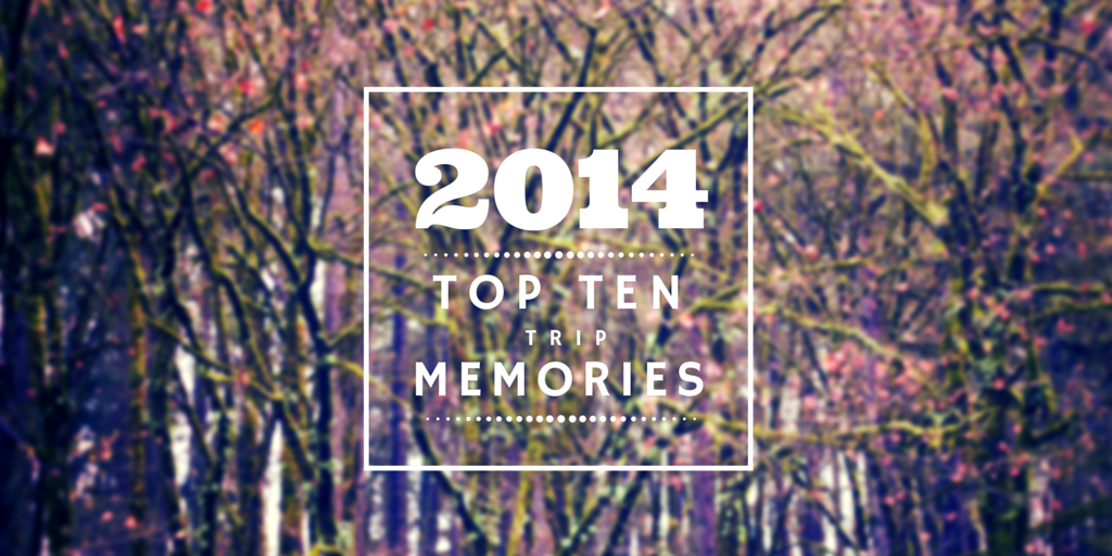 Top Ten Trip Memories of 2014 Image.png