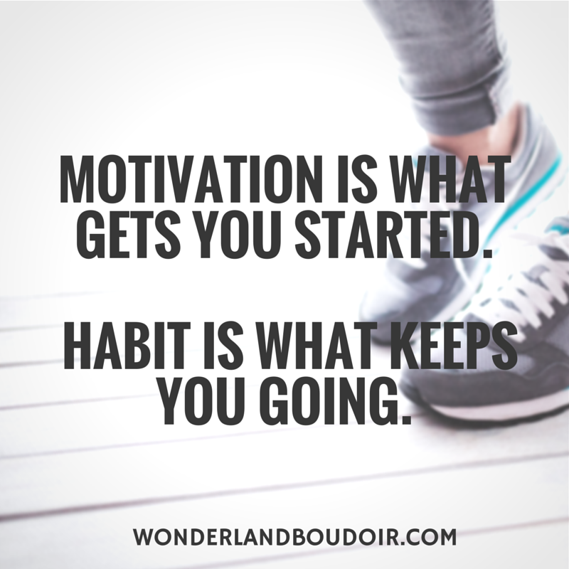Motivation is what gets your started.  Habit is what keeps you going.