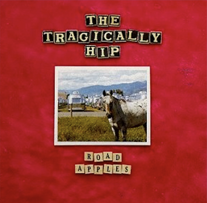 Road Apples - THE TRAGICALLY HIP