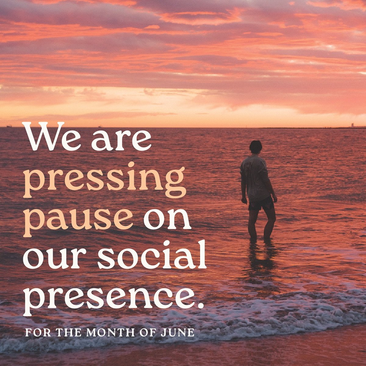 Friends, we are pressing pause on our social presence for the month of June. 

&ldquo;The Lord is my shepherd, I lack nothing.

He makes me lie down in green pastures,
he leads me beside quiet waters,
he refreshes my soul.

He guides me along the rig