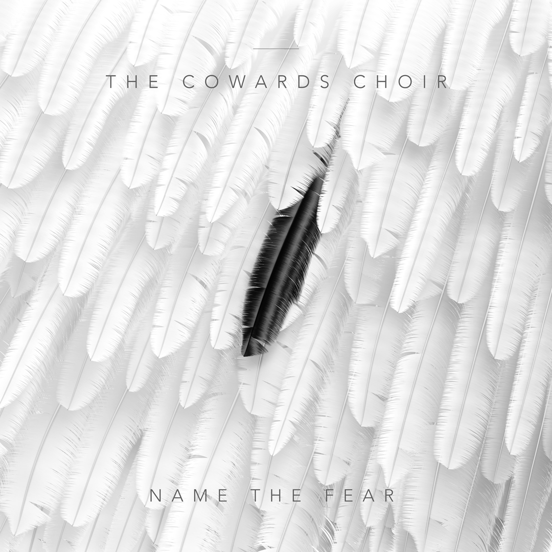 The Cowards Choir- Name The Fear