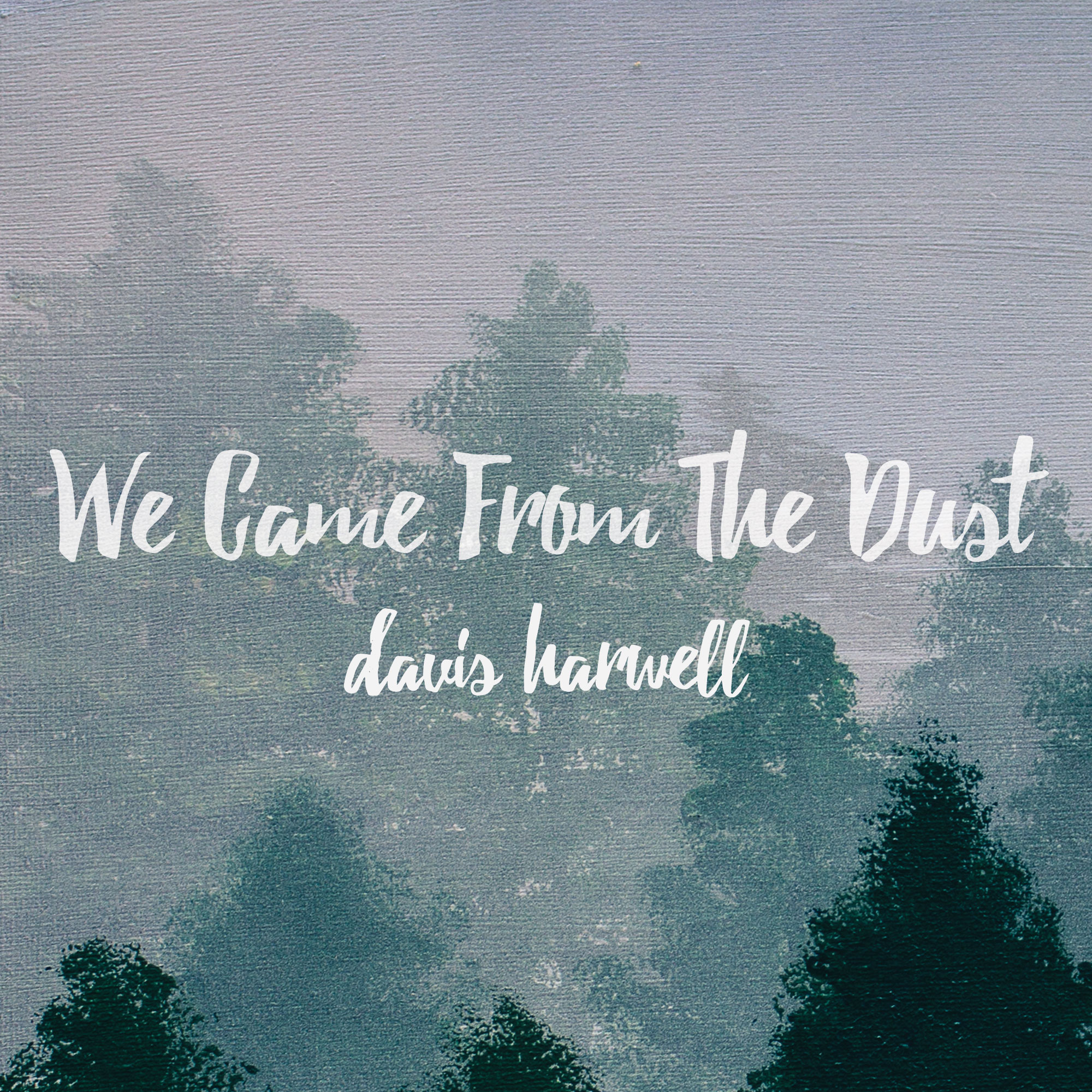 Davis Harwell- We Came From The Dust