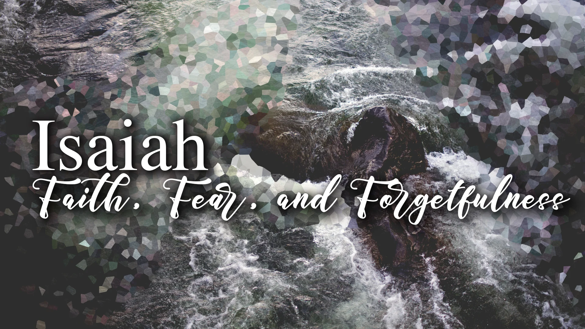 Fear, Faith and Forgetfulness