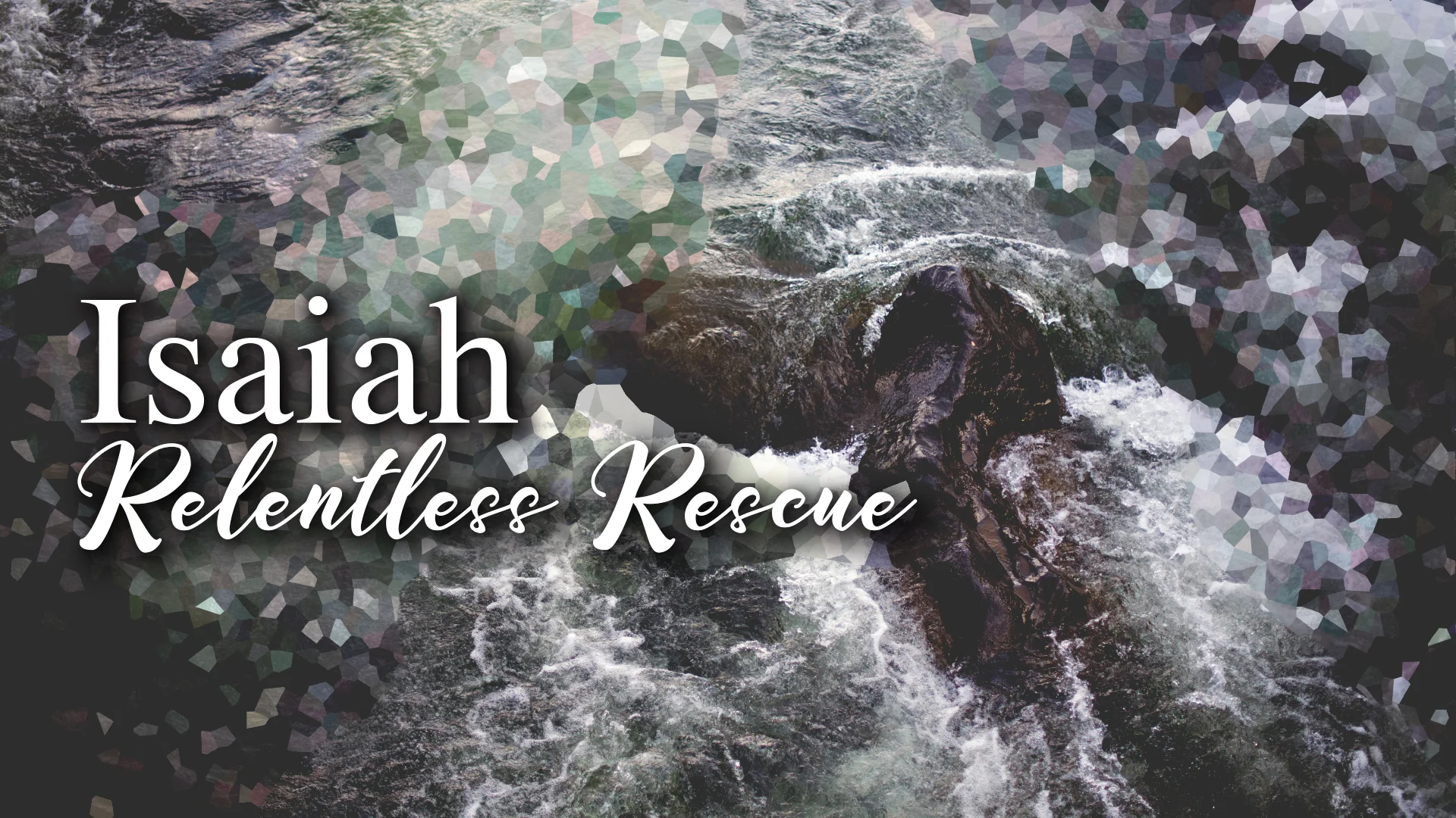 Relentless Rescue (Isaiah 43:1-7)