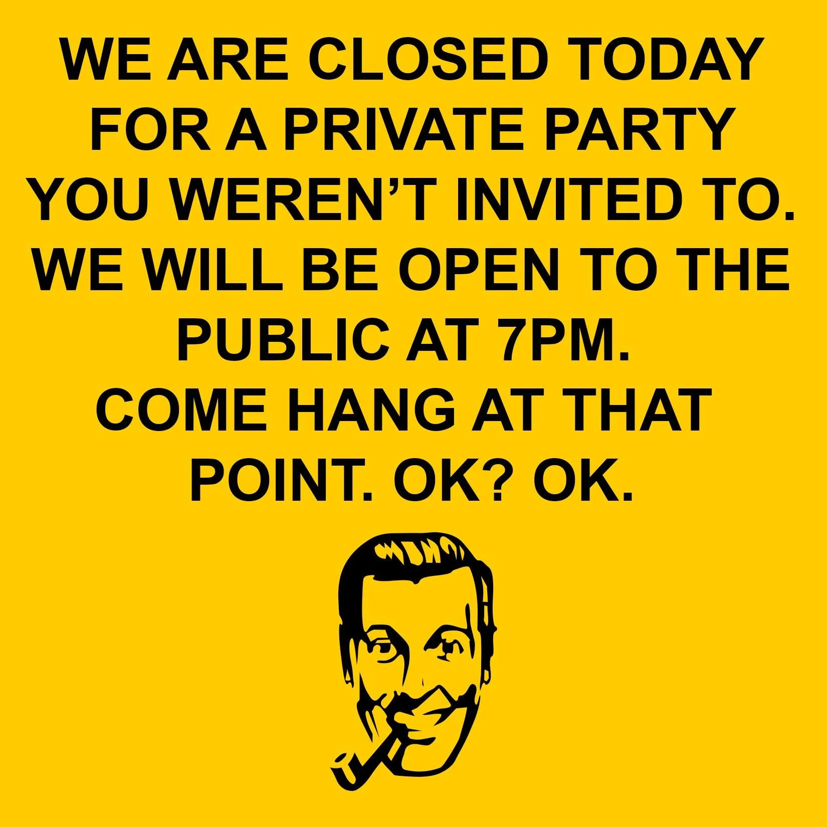 We're opening at 7pm to the public today, Saturday, January 10th. See you then!