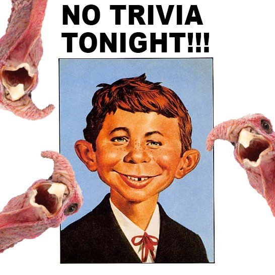 No Trivia tonight or next week. We'll pick back up in earnest on TUESDAY FEBRUARY 3rd.  You're more than welcome - and even encouraged! - to come in and keep your icicles melting with beer and pizza and to give John some TLC, but NO TRIVIA for the ne