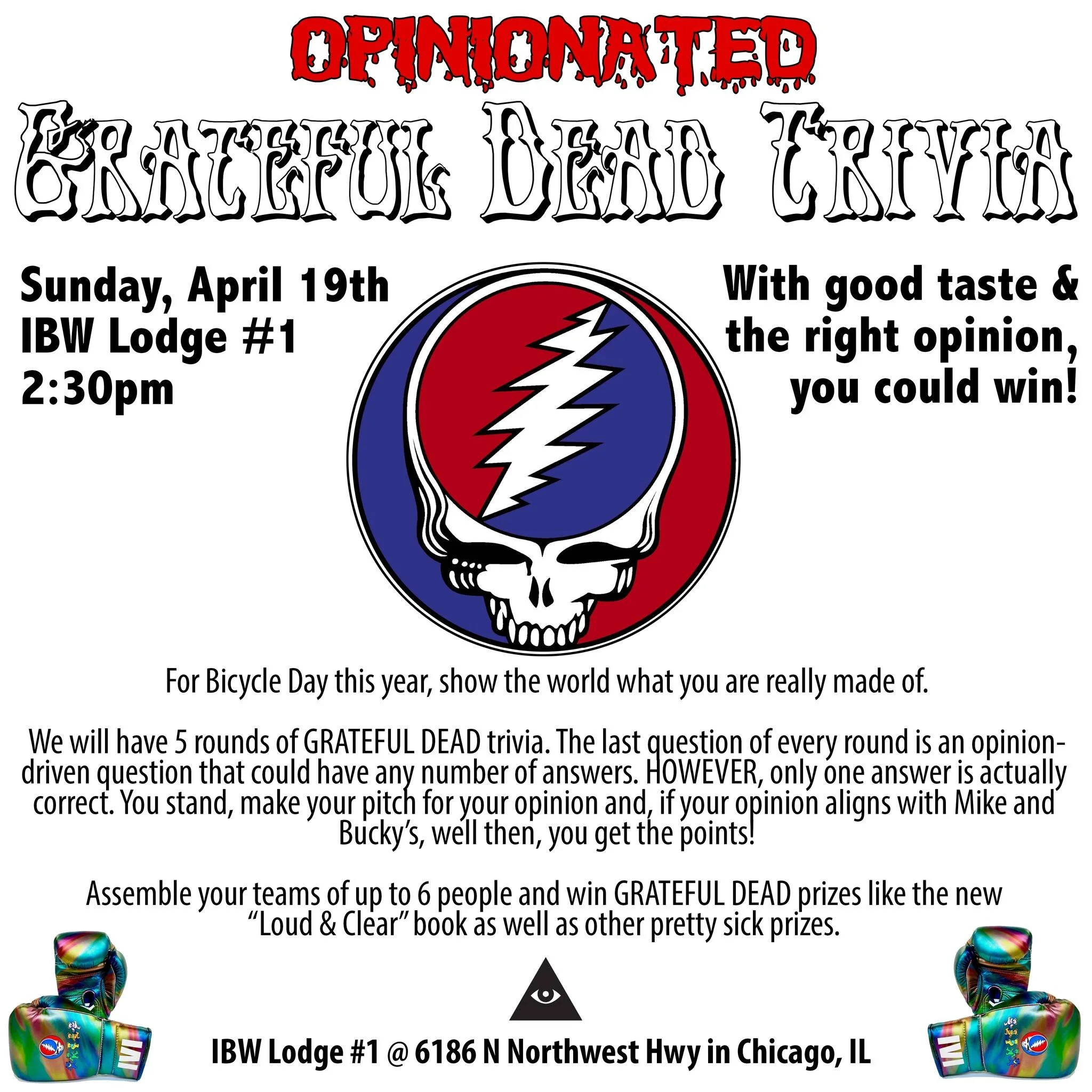 For Bicycle Day this year, come to IBW LODGE #1 and show the world what you are really made of.

We will have 5 rounds of GRATEFUL DEAD trivia. The last question of every round is an opinion-driven question that could have any number of answers. HOWE