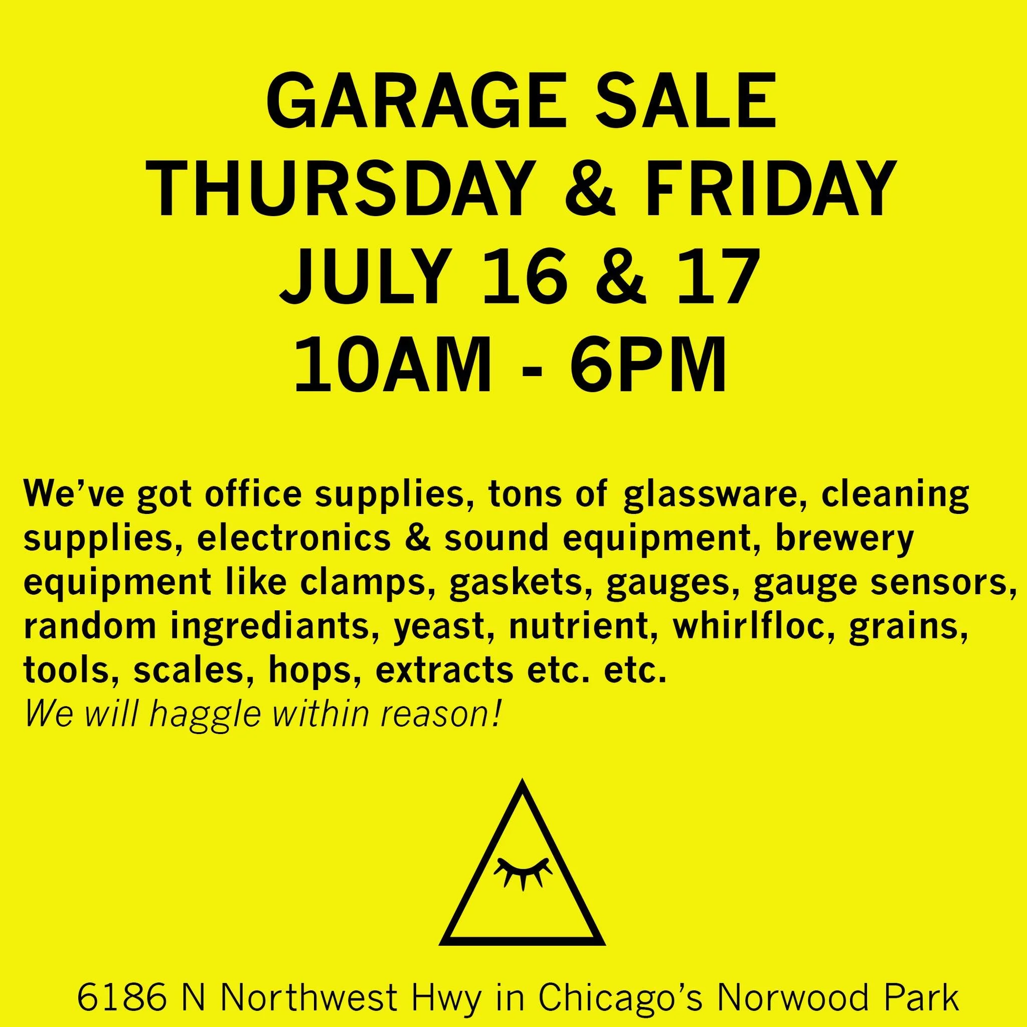 This Thursday and Friday from 10am - 6pm is your last chance to scoop up all kinds of crap at very low prices.

Office supplies, glassware, cleaning supplies, electronics, sound equipment, brewery equipment, posters, games and more. 

#Chicago  #ibwl