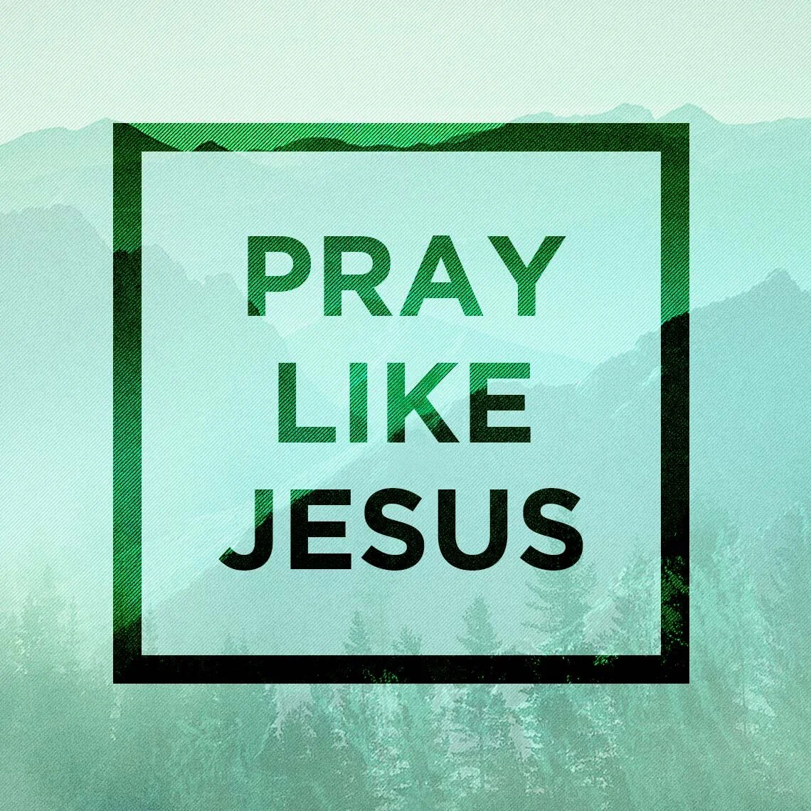 Pray Like Jesus Week 5