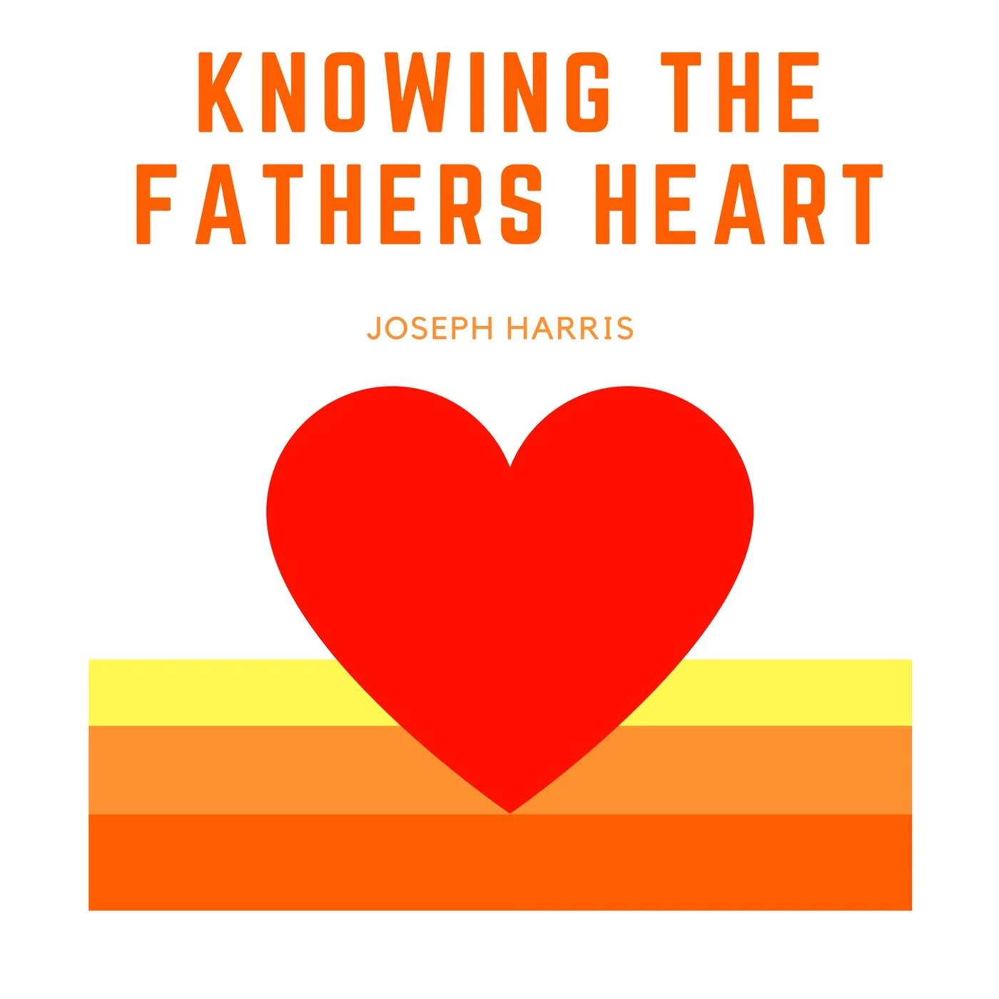 Knowing The Father's Heart