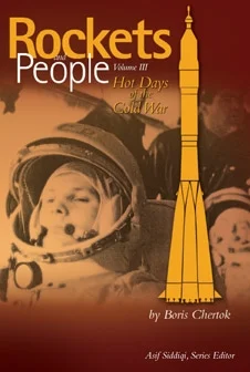 Boris Chertok's “ROCKETS AND PEOPLE VOLUME 3: HOT DAYS OF THE COLD WAR”