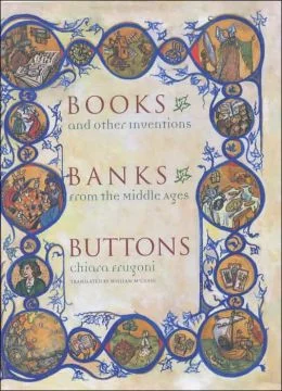 Chiara Frugoni's BOOKS, BANKS, BUTTONS, AND OTHER INVENTIONS FROM THE MIDDLE AGES