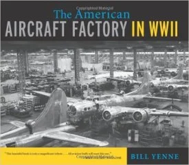 Bill Yenne's THE AMERICAN AIRCRAFT FACTORY IN WWII