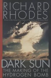 Richard Rhodes' DARK SUN: THE MAKING OF THE HYDROGEN BOMB