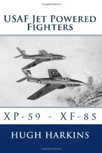 Hugh Harkins’ USAF JET POWERED FIGHTERS XP 59 – XF 85