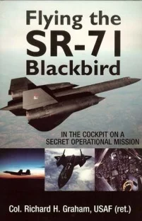 Richard H. Graham's “FLYING THE SR-71 BLACKBIRD; in the cockpit on a secret operational mission”