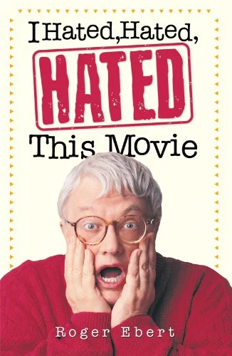 Roger Ebert's I HATED, HATED, HATED THIS MOVIE
