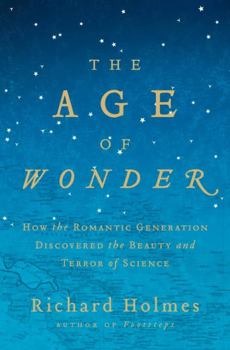 Richard Holmes' THE AGE OF WONDER: How the Romantic Generation Discovered the Beauty and Terror of Science
