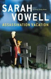 Sarah Vowell's ASSASSINATION VACATION