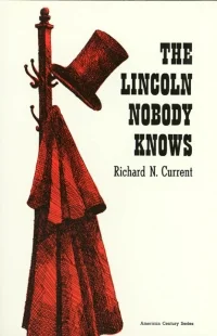 Richard Current's “THE LINCOLN NOBODY KNOWS”