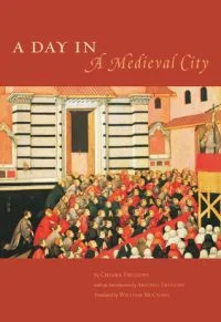 Chiara Frugoni's A DAY IN A MEDIEVAL CITY