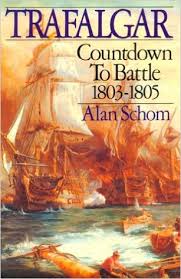 Alan Schom’s TRAFALGAR: COUNTDOWN TO BATTLE, 1803 to 1805