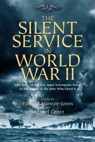 The Silent Service in World War II: The Story of the U.S. Navy Submarine Force in the Words of the Men Who Lived It. 