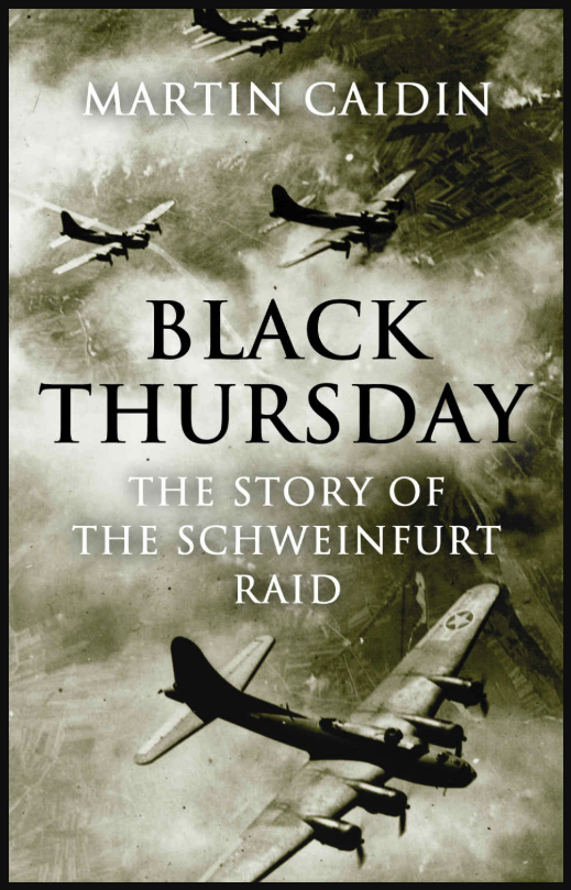 Martin Caidin’s BLACK THURSDAY: THE STORY OF THE SCHWEINFURT RAID