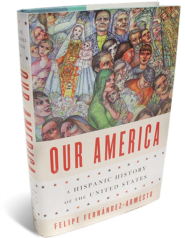 Felipe Fernández-Armesto’s “OUR AMERICA: A HISPANIC HISTORY OF THE UNITED STATES”