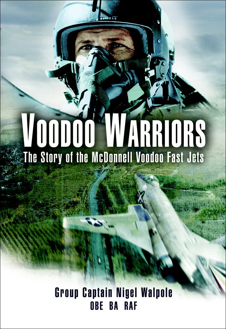 Nigel Walpole's “VOODOO WARRIORS: THE STORY OF THE MCDONNELL VOODOO FAST-JETS”