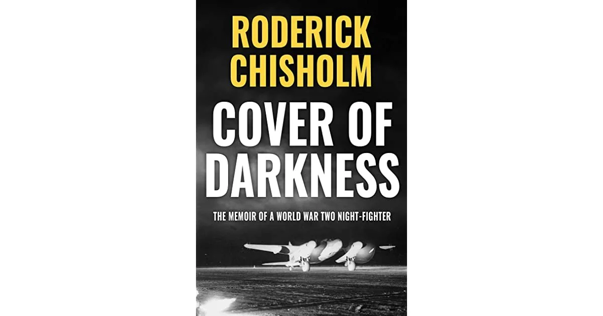 Roddick Chisholm‘s “COVER OF DARKNESS: THE MEMOIRS OF A WWII NIGHT FIGHTER"