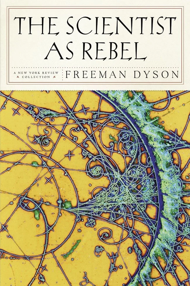 Freeman Dyson's “THE SCIENTIST AS REBEL”