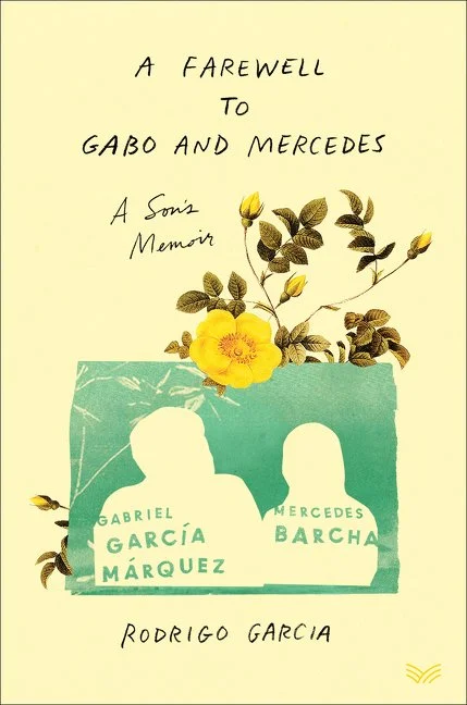 Rodrigo García’s “A FAREWELL TO GABO AND MERCEDES: A SON’S MEMOIR”