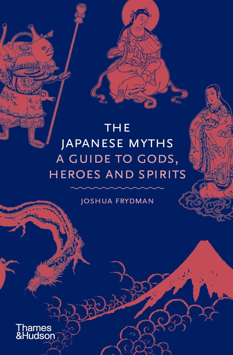 Joshua Frydman's "THE JAPANESE MYTHS: A GUIDE TO GODS, HEROES AND SPIRITS"