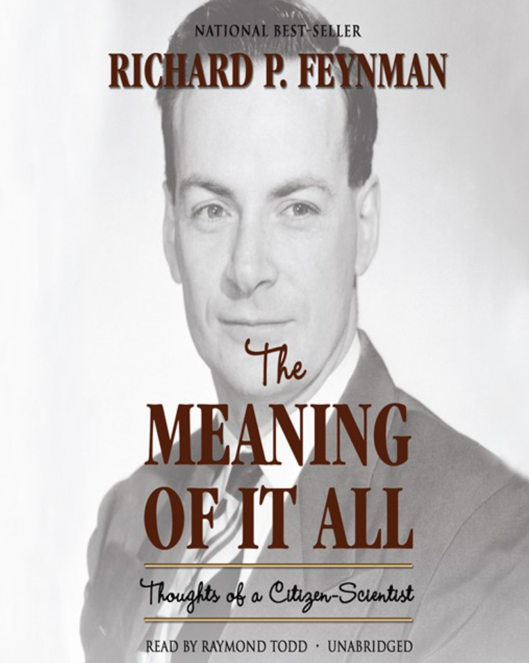 Richard P. Feynman’s “THE MEANING OF IT ALL: THOUGHTS OF A CITIZEN-SCIENTIST”