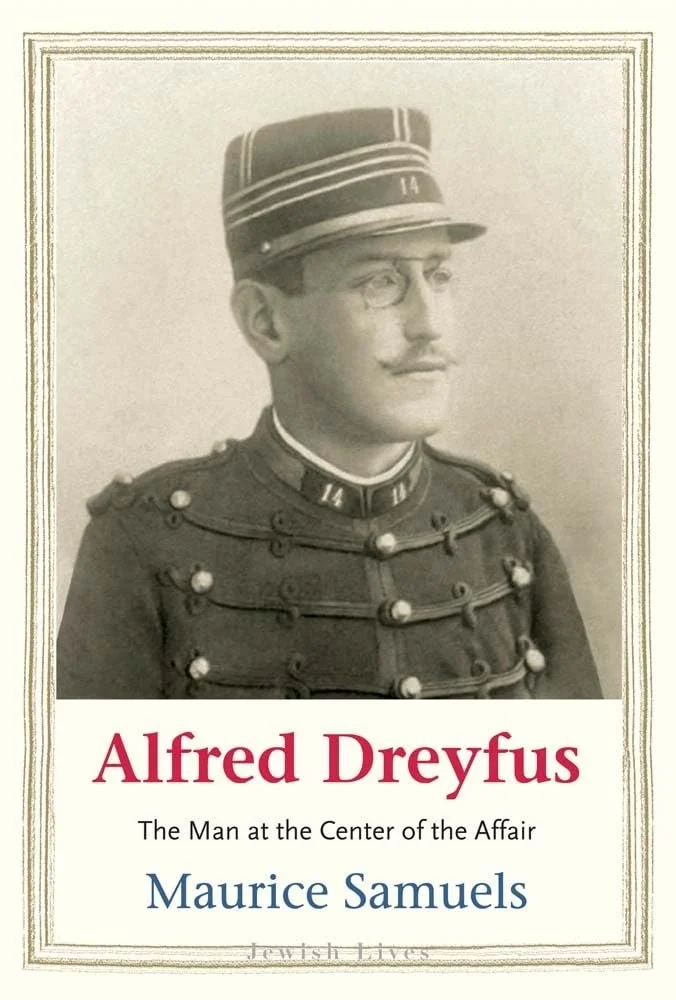 Maurice Samuels’ “Alfred Dreyfus: The Man at the Center of the Affair”