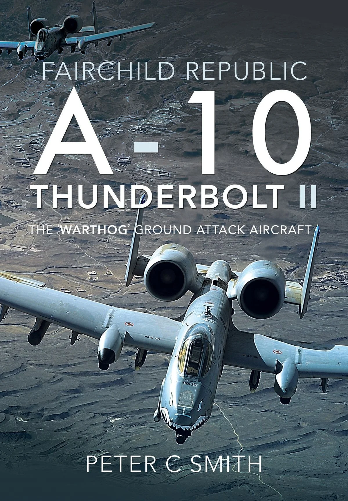 Peter C Smith's "Fairchild Republic A–10 Thunderbolt II"