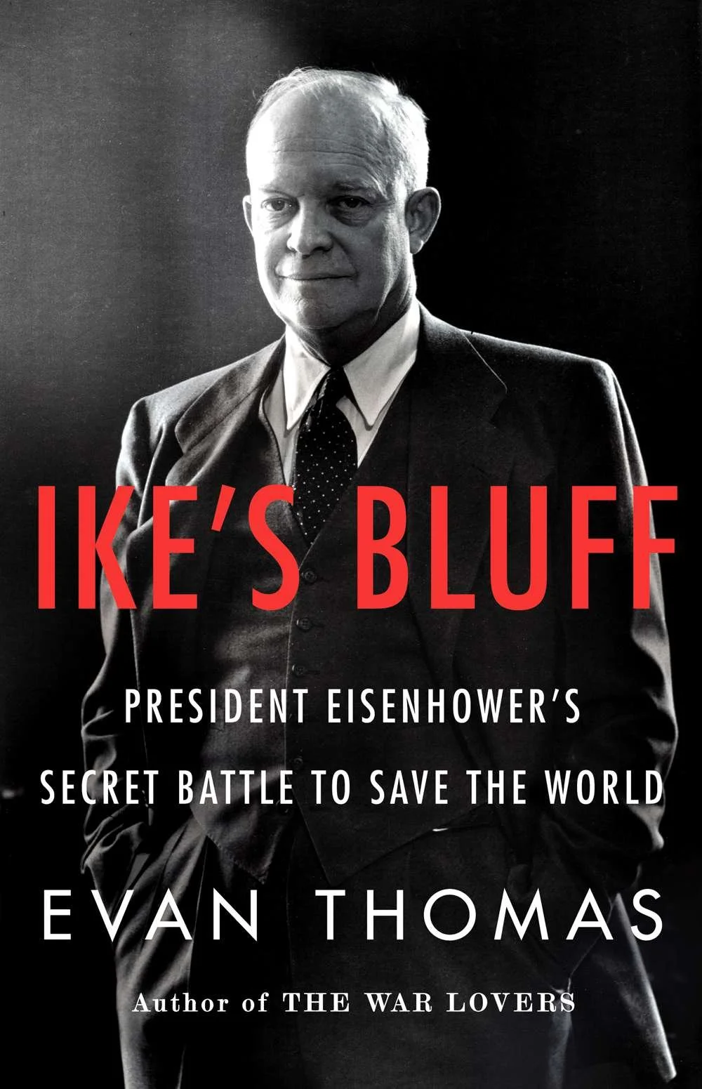 Evan Thomas' IKE'S BLUFF: PRESIDENT EISENHOWER'S SECRET BATTLE TO SAVE THE WORLD