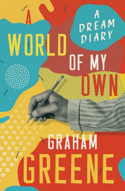 Graham Greene’s “A World of My Own: A Dream Diary”