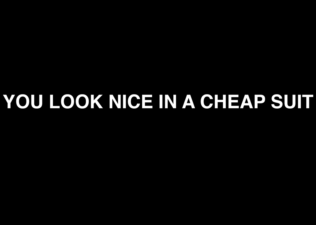 (TEXTS) YOU LOOK NICE IN A CHEAP SUIT Looped gif, 2015 YOU LOOK NICE IN A CHEAP SUIT