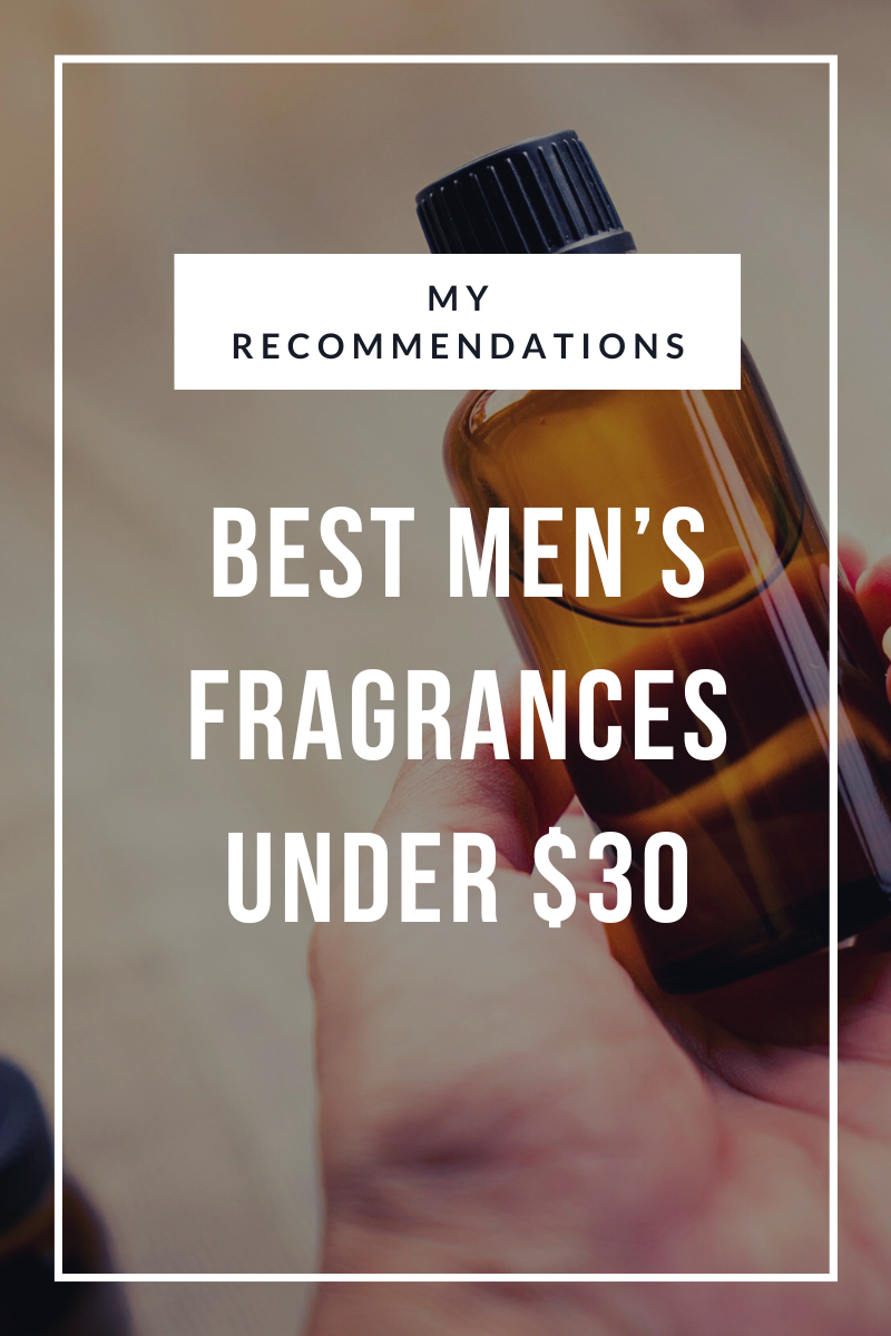 Best Men's Fragrances Under $30: My Personal Reviews & Recommendations