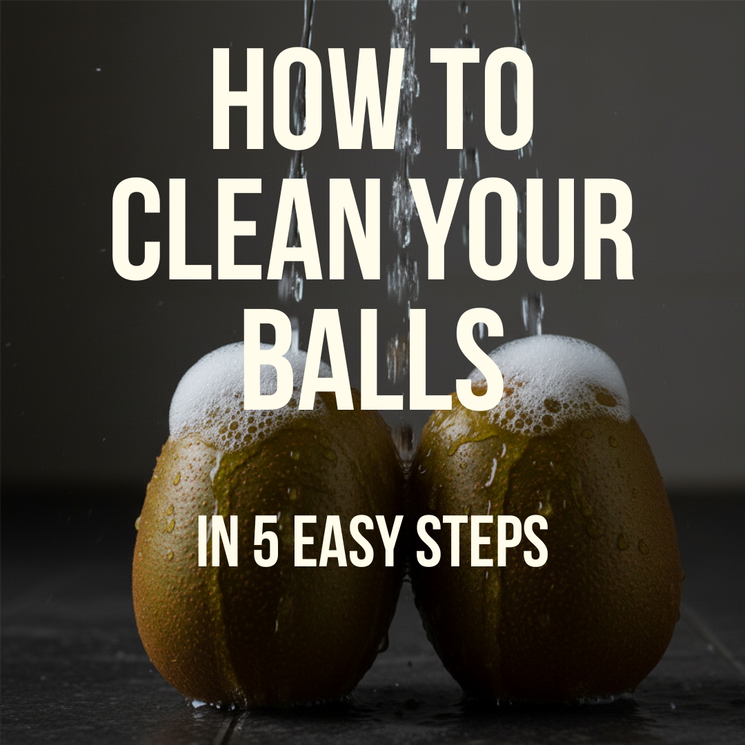 How to Clean Your Balls – 5 easy steps-A complete Guide for the Modern Man