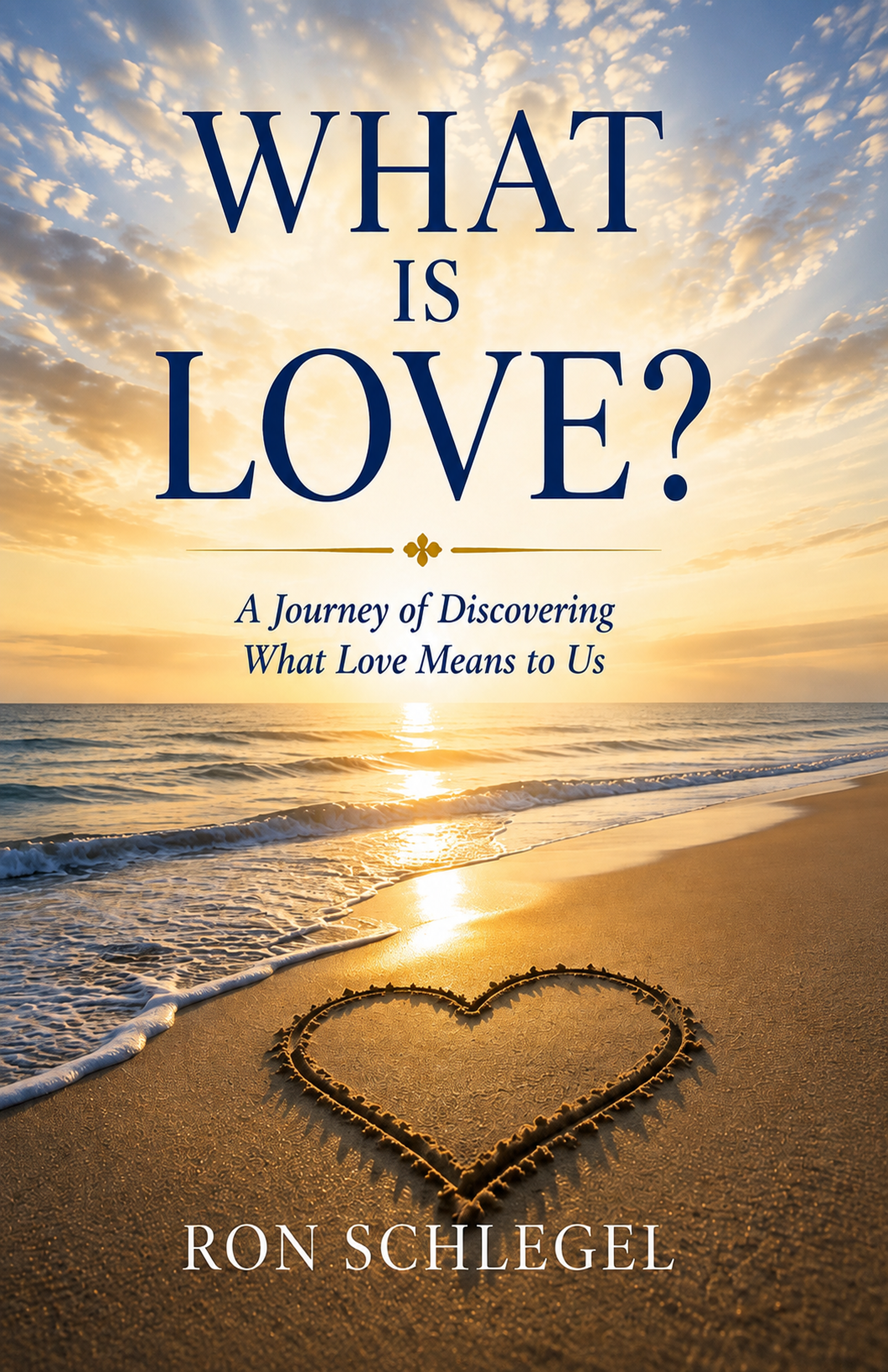 The cover of What Is Love? A Journey of Discovering What Love Means to Us by Ron Schlegel, featuring a heart drawn in the sand on a beach at sunset.