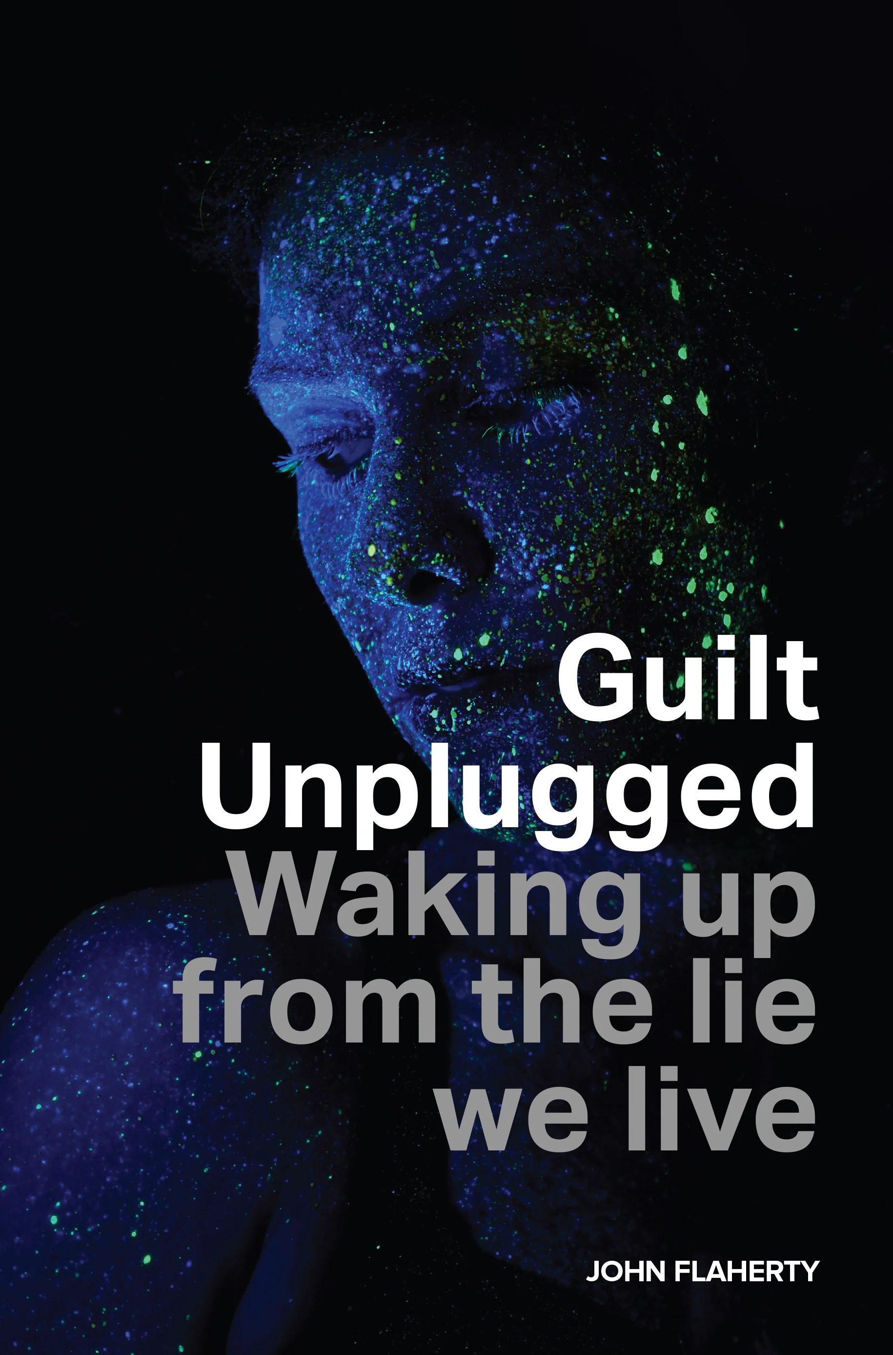 Guilt Unplugged: Waking up from the lie we live, English, 2017 