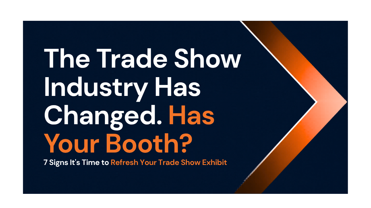 The Trade Show Industry Has Changed. Has Your Booth?
